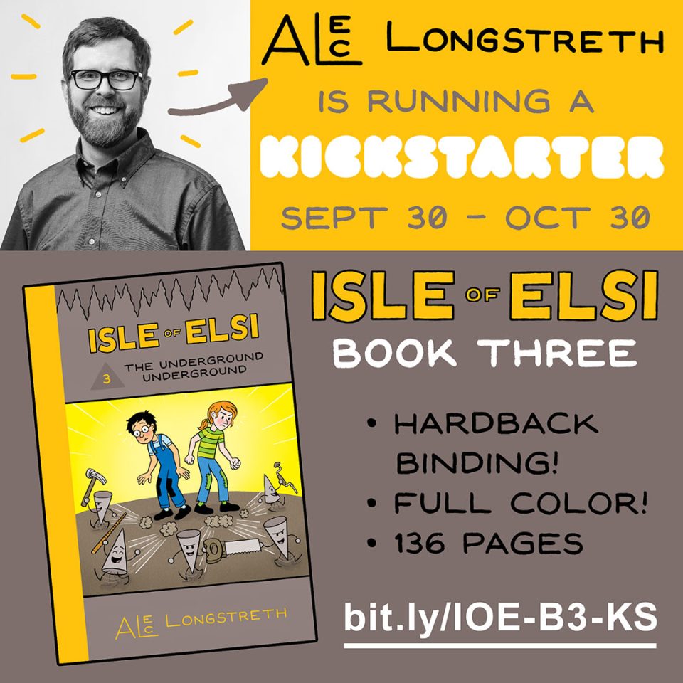 Alec Longstreth is Running a Kickstarter Sept 30 - Oct 30. Isle of Elsi Book Three! - Hardback binding - Full color! - 136 pages
